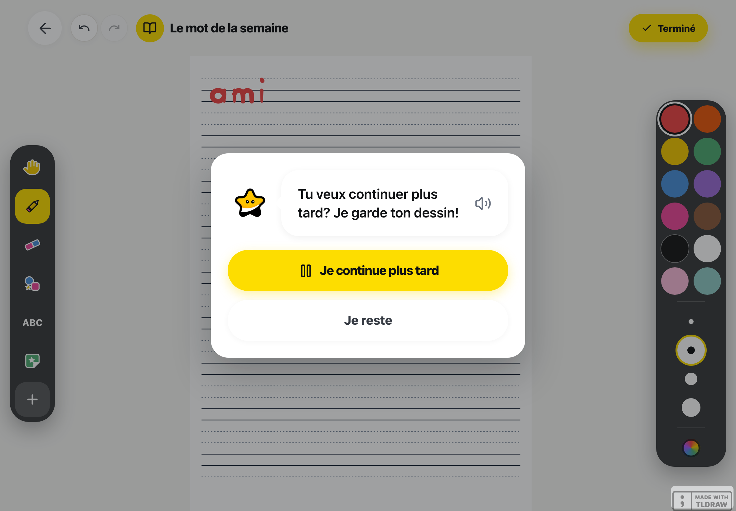 Sur une tablette, la feuille assombrie avec le mot « ami » écrit en rouge. Au centre, Lino, une étoile jaune, demande dans une bulle avec un haut-parleur : « Tu veux continuer plus tard? Je garde ton dessin! ». Dessous, un gros bouton jaune « Je continue plus tard » et un bouton blanc « Je reste ».