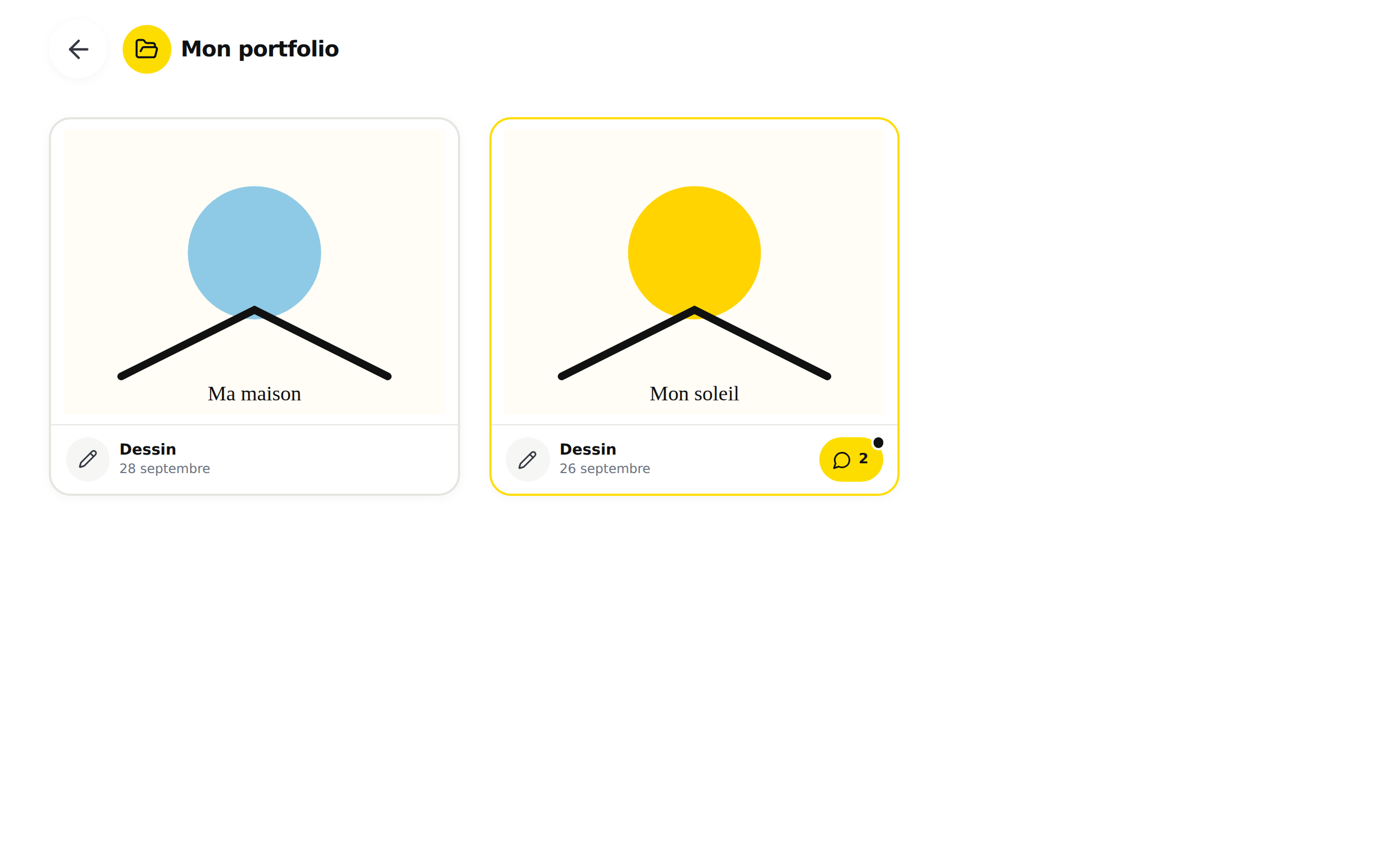 L'écran « Mon portfolio » avec la flèche de retour en haut à gauche et deux tuiles de dessin. La première, « Ma maison », a un contour gris. La seconde, « Mon soleil », a un contour jaune et une pastille jaune avec une bulle et le chiffre 2.